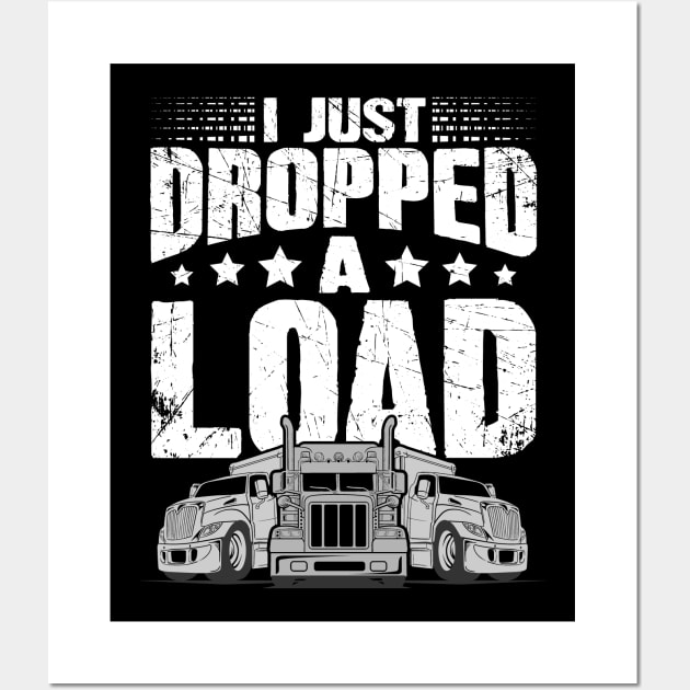 Trucker I just dropped a load Wall Art by captainmood